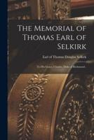 The Memorial of Thomas Earl of Selkirk [Microform]