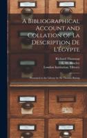 A Bibliographical Account and Collation of La Description De L'Égypte : Presented to the Library by Sir Thomas Baring