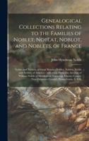 Genealogical Collections Relating to the Families of Noblet, Noblat, Noblot, and Noblets, of France : Noblet and Noblett, of Great Britain : Noblet, Noblett, Noblit and Noblitt, of America : With Some Particular Account of William Noblit of Middletown...