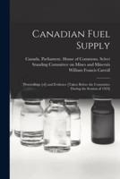Canadian Fuel Supply : Proceedings [of] and Evidence [taken Before the Committee During the Session of 1923]