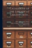 Catalogue of the Library at Chatsworth ..; 1