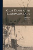 Olof Krarer, the Esquimaux Lady [Microform]