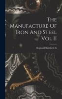 The Manufacture Of Iron And Steel Vol II