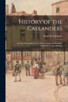 History of the Callanders; Also the Genealogical Tree of Descendants of Alexander Callander & Agnes Stirling.