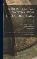 A History of All Nations From the Earliest Times : Being a Universal Historical Library by Distinguished Scholars in Twenty-four Volumes; 13
