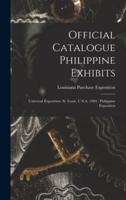 Official Catalogue Philippine Exhibits : Universal Exposition, St. Louis, U.S.A. 1904 : Philippine Exposition