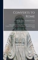 Converts to Rome : a Biographical List of the More Notable Converts to the Catholic Church in the United Kingdom During the Last Sixty Years