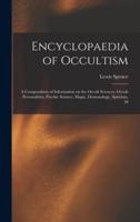 Encyclopaedia of Occultism; a Compendium of Information on the Occult Sciences, Occult Personalities, Psychic Science, Magic, Demonology, Spiritism, M
