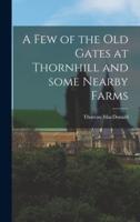 A Few of the Old Gates at Thornhill and Some Nearby Farms
