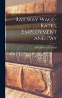 Railway Wage-Rates, Employment and Pay