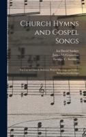 Church Hymns and Gospel Songs : for Use in Church Services, Prayer Meetings and Other Religious Gatherings