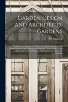 Garden Design and Architects' Gardens : Two Reviews, Illustrated, to Show, by Actual Examples From British Gardens, That Clipping and Aligning Trees to Make Them 'harmonise' With Architecture is Barbarous, Needless, and Inartistic