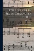 Little Seraph, in Seven Character Notes : for Churches and Sunday Schools.