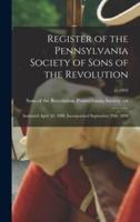 Register of the Pennsylvania Society of Sons of the Revolution : Instituted April 3d, 1888. Incorporated September 29th, 1890; yr.1893