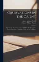 Observations in the Orient : the Account of a Journey to Catholic Mission Fields in Japan, Korea, Manchuria, China, Indo-China, and the Philippines