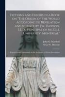 Fictions and Errors in a Book on "The Origin of the World According to Revelation and Science by J.W. Dawson, L.L.D., Principal of McGill University, Montreal" [Microform]