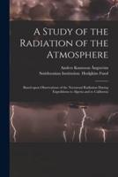 A Study of the Radiation of the Atmosphere : Based Upon Observations of the Nocturnal Radiation During Expeditions to Algeria and to California