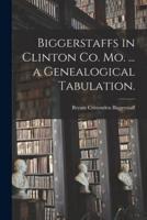 Biggerstaffs in Clinton Co. Mo. ... A Genealogical Tabulation.