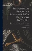 Semi-Annual Report of Schimmel & Co. (Fritzsche Brothers); October-November 1906, April-October 1907