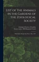 List of the Animals in the Gardens of the Zoological Society : With Notices Respecting Them : May, 1837