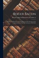 Roger Bacon : Essays Contributed by Various Writers on the Occasion of the Commemoration of the 7th Centenary of His Birth