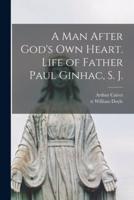 A Man After God's Own Heart. Life of Father Paul Ginhac, S. J.