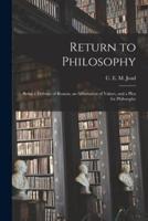 Return to Philosophy; Being a Defence of Reason, an Affirmation of Values, and a Plea for Philosophy