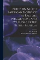 Notes on North American Moths of the Families Phalaenidae and Pyralidae in the British Museum [Microform]