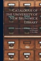 Catalogue of the University of New Brunswick Library [Microform]
