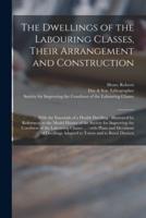 The Dwellings of the Labouring Classes, Their Arrangement and Construction