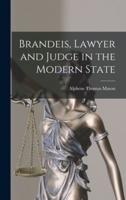 Brandeis, Lawyer and Judge in the Modern State