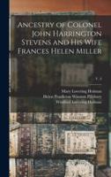 Ancestry of Colonel John Harrington Stevens and His Wife Frances Helen Miller; V. 2