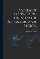 A Study of Transmission Lines for the Ultramicrowave Region.