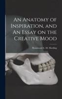An Anatomy of Inspiration, and An Essay on the Creative Mood