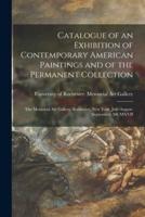 Catalogue of an Exhibition of Contemporary American Paintings and of the Permanent Collection : the Memorial Art Gallery, Rochester, New York, July-August-September, MCMXVII