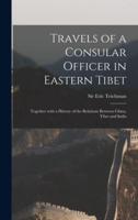 Travels of a Consular Officer in Eastern Tibet