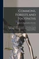 Commons, Forests and Footpaths [microform] : the Story of the Battle During the Last Forty-five Years for Public Rights Over the Commons, Forests and Footpaths of England and Wales