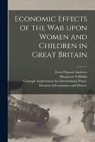 Economic Effects of the War Upon Women and Children in Great Britain [Microform]