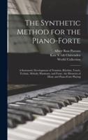 The Synthetic Method for the Piano-forte : a Systematic Development of Notation, Rhythm, Touch, Technic, Melody, Harmony, and Form : the Elements of Music and Piano-forte Playing