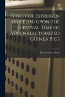 Effect of Estrogen (Theelin) Upon the Survival Time of Adrenalectomized Guinea Pigs