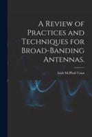 A Review of Practices and Techniques for Broad-Banding Antennas.
