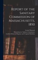 Report of the Sanitary Commission of Massachusetts, 1850 [Electronic Resource]