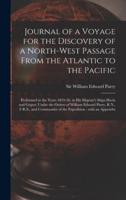 Journal of a Voyage for the Discovery of a North-west Passage From the Atlantic to the Pacific [microform] : Performed in the Years 1819-20, in His Majesty's Ships Hecla and Griper; Under the Orders of William Edward Parry, R.N., F.R.S., and Commander...