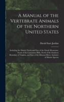 A Manual of the Vertebrate Animals of the Northern United States : Including the District North and East of the Ozark Mountains, South of the Laurentian Hills, North of the Southern Boundary of Virginia, and East of the Missouri River, Inclusive Of...