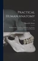 Practical Human Anatomy : Working-guide for Students of Medicine and a Ready-reference for Surgeons and Physicians; c.2