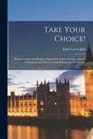 Take Your Choice! : Representation and Respect, Imposition and Contempt : Annual Parliaments and Liberty, Long Parliaments and Slavery