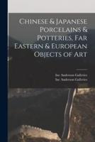Chinese & Japanese Porcelains & Potteries, Far Eastern & European Objects of Art