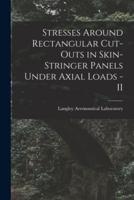 Stresses Around Rectangular Cut-Outs in Skin-Stringer Panels Under Axial Loads - II