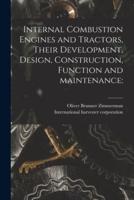 Internal Combustion Engines and Tractors, Their Development, Design, Construction, Function and Maintenance: