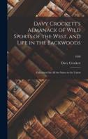 Davy Crockett's Almanack of Wild Sports of the West, and Life in the Backwoods : Calculated for All the States in the Union; 1838
